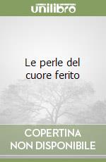 Le perle del cuore ferito libro