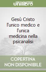 Gesù Cristo l'unico medico e l'unica medicina nella psicanalisi libro