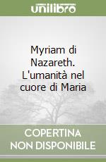 Myriam di Nazareth. L'umanità nel cuore di Maria