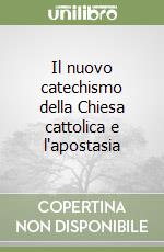 Il nuovo catechismo della Chiesa cattolica e l'apostasia