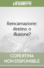 Reincarnazione: destino o illusione? libro