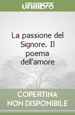 La passione del Signore. Il poema dell'amore libro