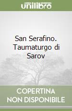 San Serafino. Taumaturgo di Sarov libro