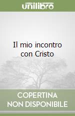 Il mio incontro con Cristo libro