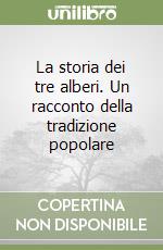 La storia dei tre alberi. Un racconto della tradizione popolare