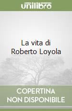 La vita di Roberto Loyola libro