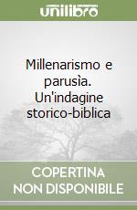 Millenarismo e parusìa. Un'indagine storico-biblica libro