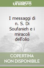 I messaggi di n. S. Di Soufanieh e i miracoli dell'olio libro