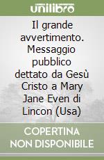 Il Grande Avvertimento Messaggio Pubblico Dettato Da Gesu Cristo A Mary Jane Even Di Lincon Usa 2 Even Mary J Edizioni Segno 2001