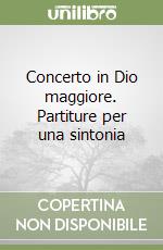 Concerto in Dio maggiore. Partiture per una sintonia libro