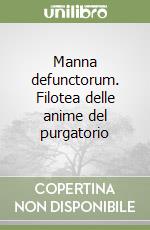 Manna defunctorum. Filotea delle anime del purgatorio libro
