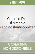 Credo in Dio. Il simbolo niceno-costantinopolitano libro