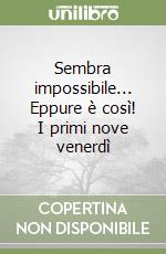 Sembra impossibile... Eppure è così! I primi nove venerdì libro