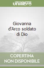 Giovanna d'Arco soldato di Dio libro