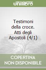 Testimoni della croce. Atti degli Apostoli (4/1) libro