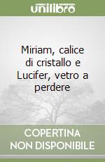 Miriam, calice di cristallo e Lucifer, vetro a perdere libro