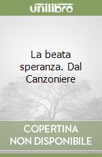 La beata speranza. Dal Canzoniere libro