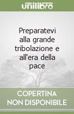 Preparatevi alla grande tribolazione e all'era della pace (3) libro