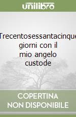 Trecentosessantacinque giorni con il mio angelo custode