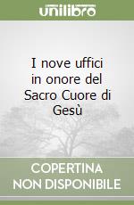 I nove uffici in onore del Sacro Cuore di Gesù libro