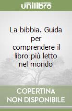 La bibbia. Guida per comprendere il libro più letto nel mondo