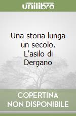 Una storia lunga un secolo. L'asilo di Dergano libro