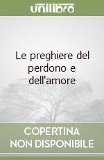 Le preghiere del perdono e dell'amore libro