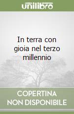 In terra con gioia nel terzo millennio libro