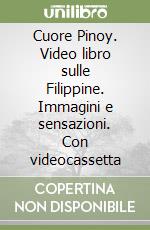 Cuore Pinoy. Video libro sulle Filippine. Immagini e sensazioni. Con videocassetta libro