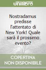 Nostradamus predisse l'attentato di New York! Quale sarà il prossimo evento?