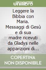 Leggere la Bibbia con Maria. Messaggi di Gesù e di sua madre ricevuti da Gladys nelle apparizioni di s. Nicolas; Argentina 1983-90. Vol. 2 libro