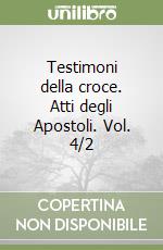 Testimoni della croce. Atti degli Apostoli. Vol. 4/2 libro