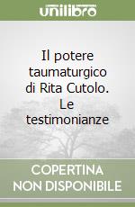 Il potere taumaturgico di Rita Cutolo. Le testimonianze libro