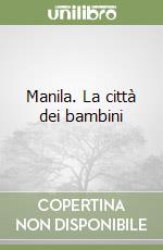 Manila. La città dei bambini libro