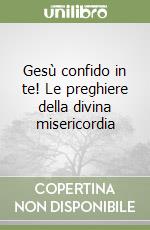 Gesù confido in te! Le preghiere della divina misericordia