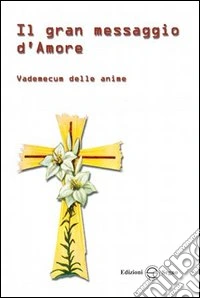 Il gran messaggio d'amore. Vademecum delle anime libro
