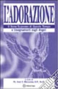L'adorazione. Il dono supremo di questo tempo e insegnamenti dagli angeli libro