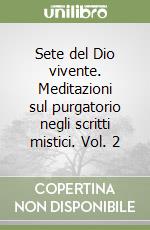 Sete del Dio vivente. Meditazioni sul purgatorio negli scritti mistici. Vol. 2 libro