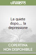 La quiete dopo... la depressione libro