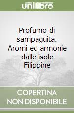 Profumo di sampaguita. Aromi ed armonie dalle isole Filippine libro