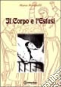 Il corpo e l'estasi libro