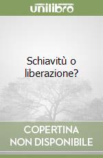 Schiavitù o liberazione? libro