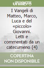 I Vangeli di Matteo, Marco, Luca e del «piccolo» Giovanni. Letti e commentati da un catecumeno (4) libro