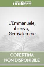 L'Emmanuele, il servo, Gerusalemme