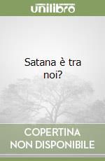 Satana è tra noi?