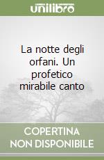 La notte degli orfani. Un profetico mirabile canto libro