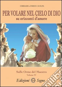 Per volare nel cielo di Dio su orizzonti d'amore libro