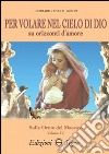 Per volare nel cielo di Dio su orizzonti d'amore libro di Guelpa Corrado Guelpa Enrico