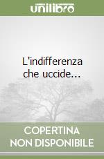 L'indifferenza che uccide... libro