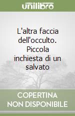 L'altra faccia dell'occulto. Piccola inchiesta di un salvato